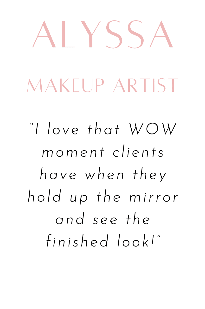 Alyssa makeup artist quote that says I love that wow moment clients have when they hold up the mirror and see the finished look